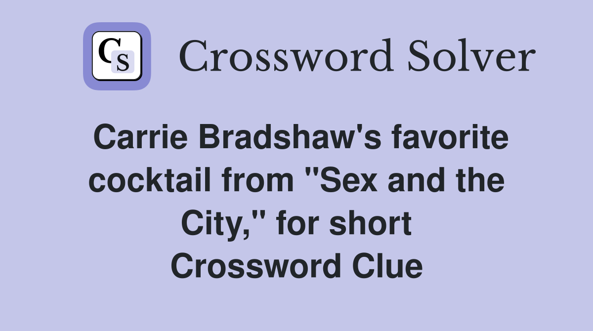 Carrie Bradshaw's favorite cocktail from "Sex and the City," for short